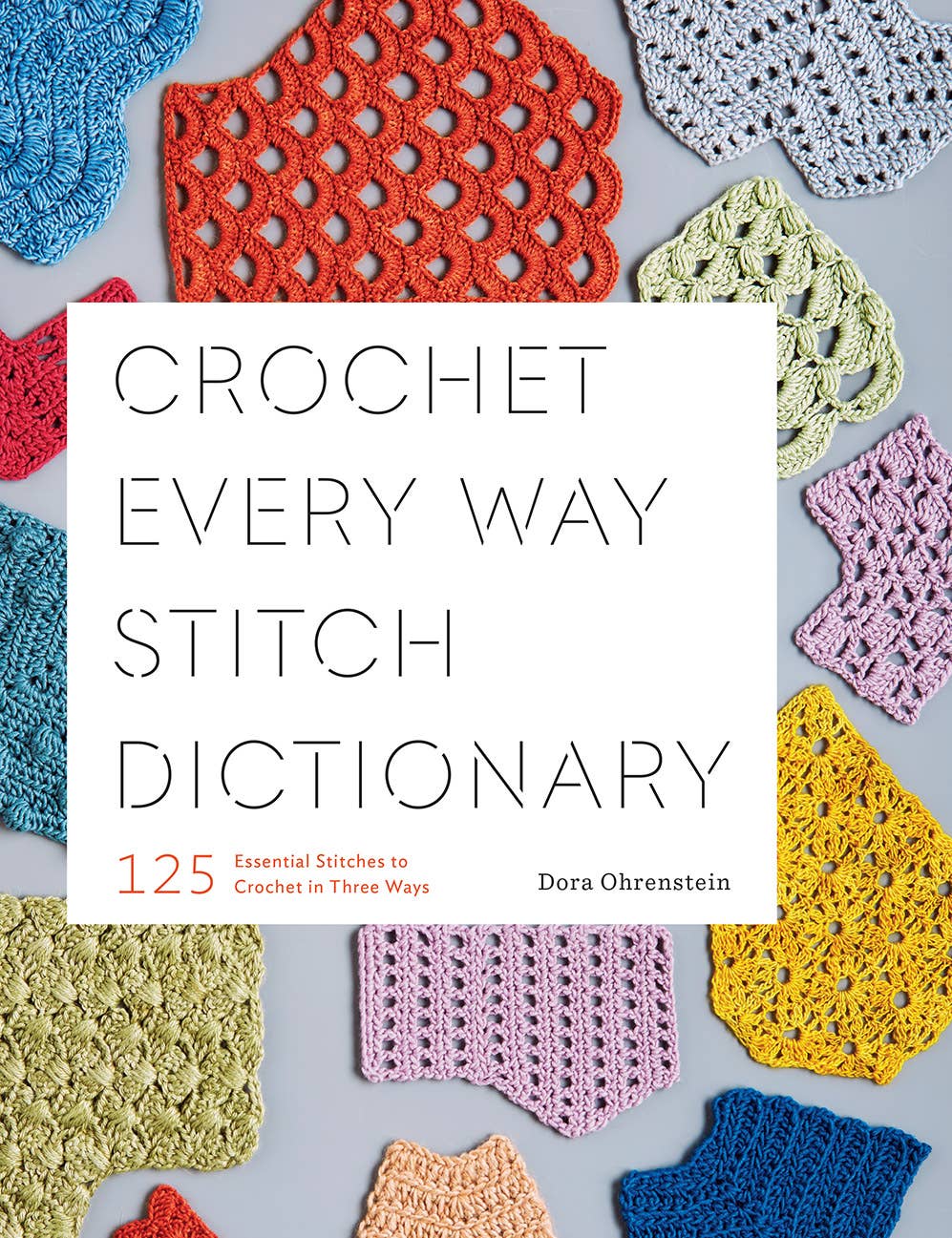 Crochet Every Way Stitch Dictionary: 125 Essential Stitches by Abrams