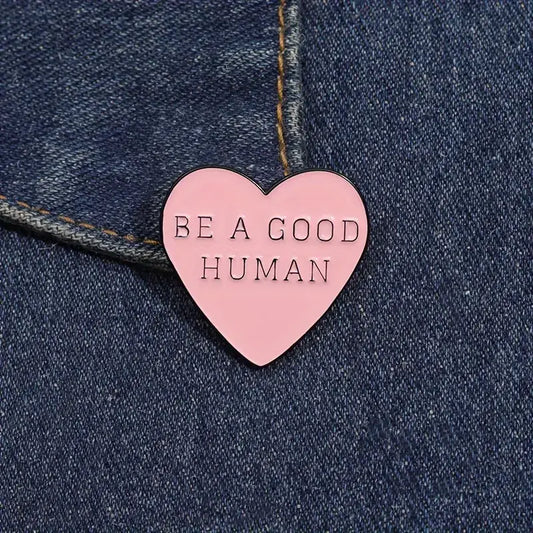 Heart Shaped, "Be A Good Human" Heart Pin , Personalize DIY