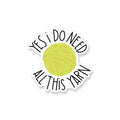 Calcomanía de vinilo Yes I Do Need All This Yarn de Apartment 2 Cards