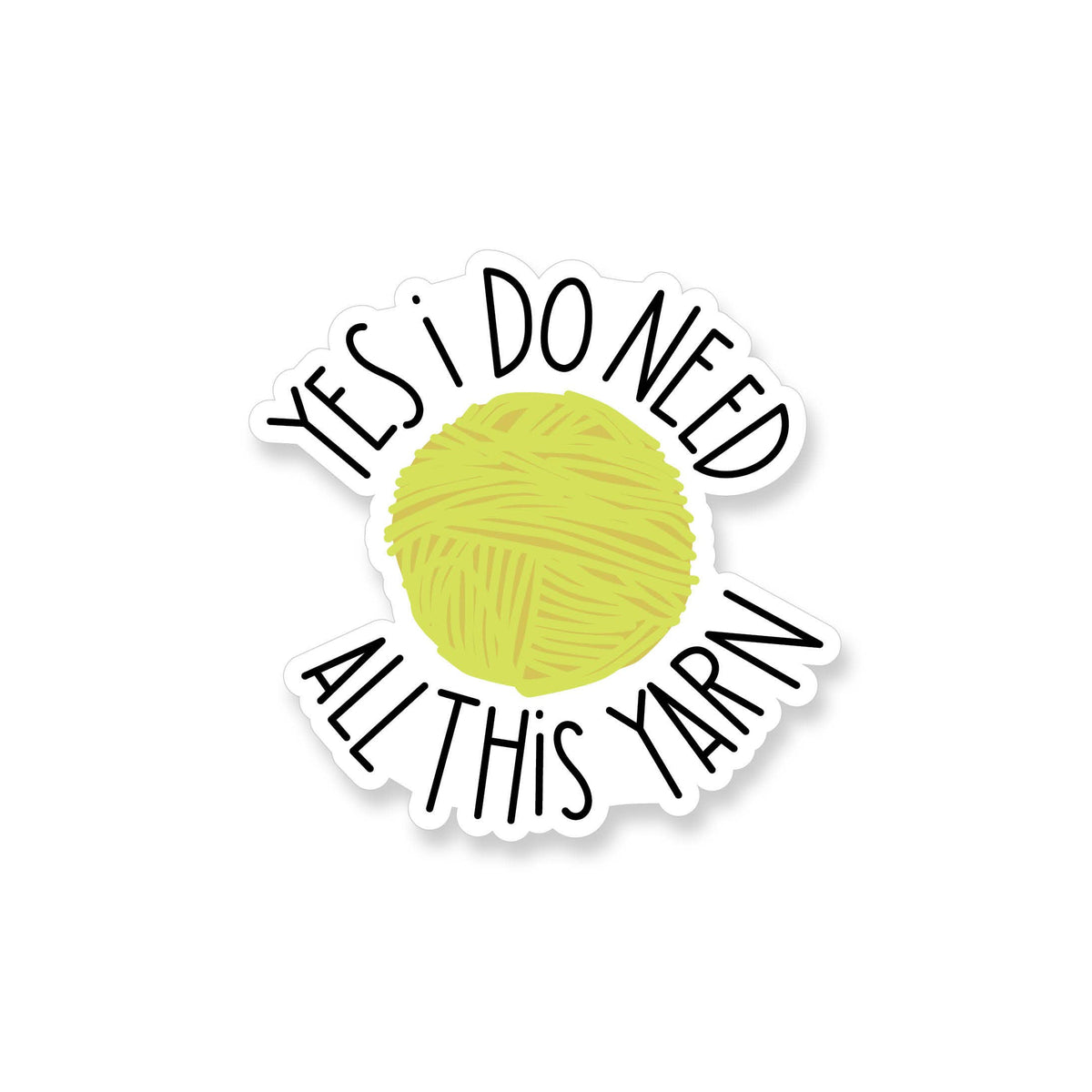 Yes I Do Need All This Yarn Vinyl Sticker by Apartment 2 Cards