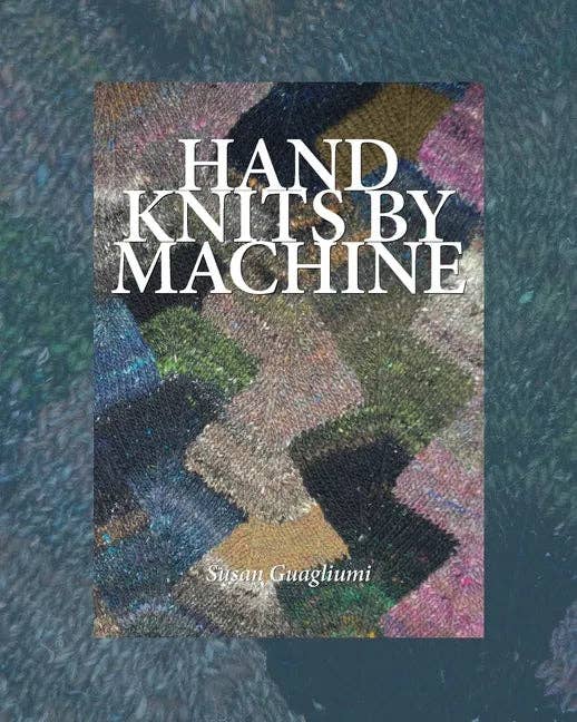 Hand Knits by Machine: The Ultimate Guide for Hand and Machine Knitters - Paperback by Books by splitShops