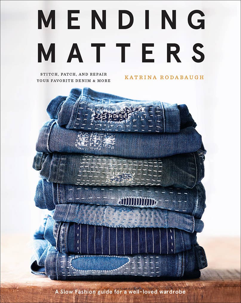 Mending Matters: Stitch, Patch, and Repair Your Favorite by Abrams