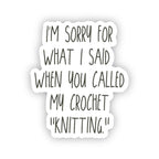 Sorry Sticker ... you called my crochet "knitting." de binkwaffle