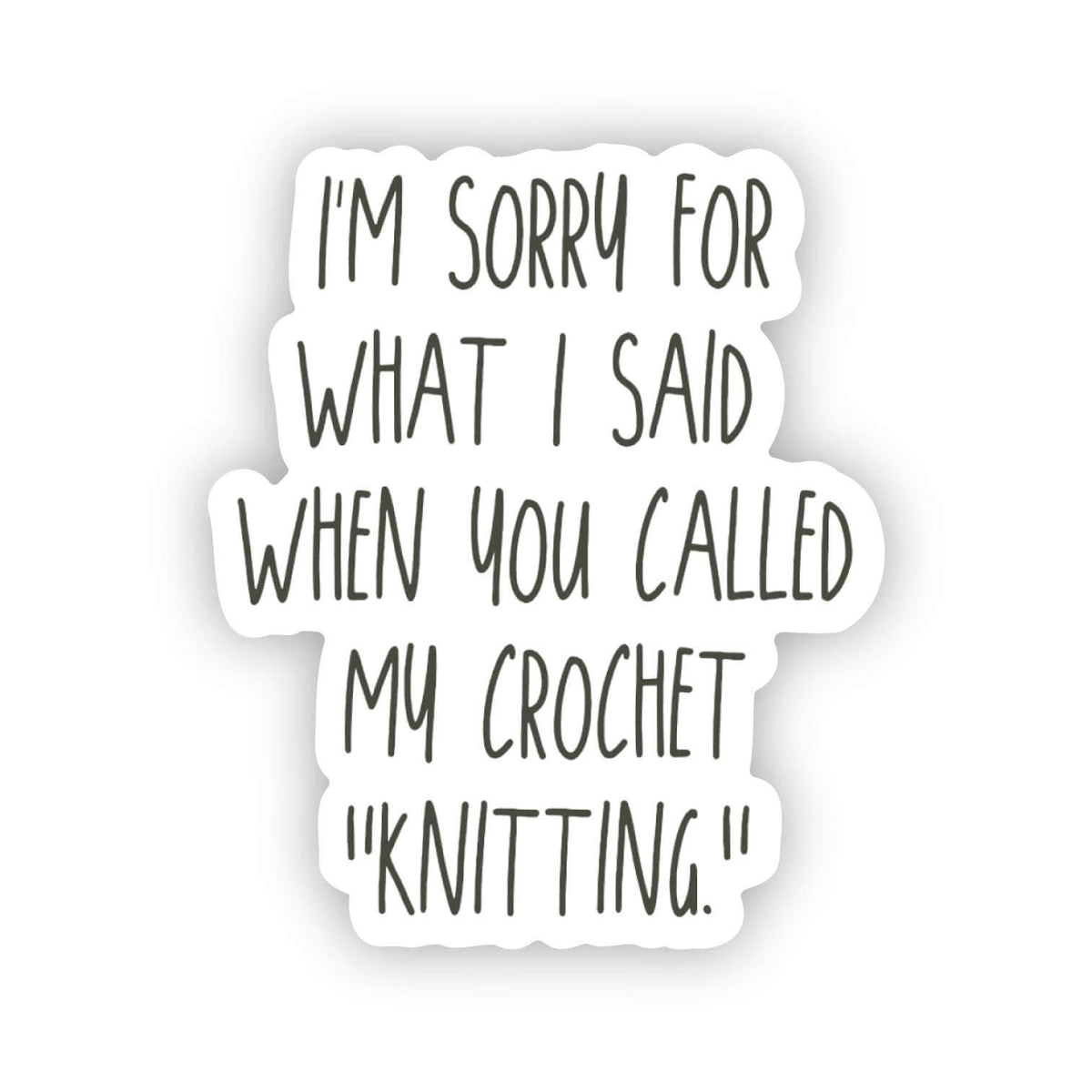 Sorry Sticker ... you called my crochet "knitting." by binkwaffle