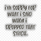Sorry Sticker ... when I dropped that stitch. de binkwaffle